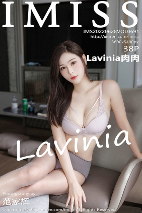 [IMiss]爱蜜社 2022.06.28 Vol.691 Lavinia肉肉 [38P412MB]
